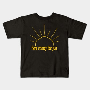 here comes the sun Kids T-Shirt